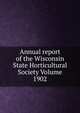 Annual report of the Wisconsin State Horticultural Society Volume 1902, 