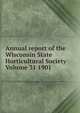 Annual report of the Wisconsin State Horticultural Society Volume 31 1901, 