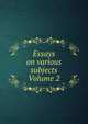 Essays on various subjects Volume 2, 