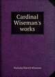 Cardinal Wiseman's works, Nicholas Patrick Wiseman 