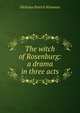 The witch of Rosenburg: a drama in three acts, Nicholas Patrick Wiseman 