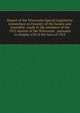 Report of the Wisconsin Special Legislative Committee on Forestry of the Senate and Assembly; made to the members of the 1915 session of the Wisconsin . pursuant to chapter 670 of the laws of 1913, 