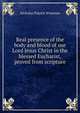 Real presence of the body and blood of our Lord Jesus Christ in the blessed Eucharist, proved from scripture, Nicholas Patrick Wiseman 