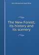 The New Forest; its history and its scenery, John Richard de Capel Wise 