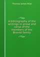 A bibliography of the writings in prose and verse of the members of the Bronte family, Wise, Thomas James, 1859-1937 
