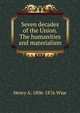 Seven decades of the Union. The humanities and materialism, Henry A. 1806-1876 Wise 