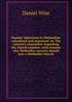 Popular objections to Methodism considered and answered: or, The convert's counsellor respecting his church relation: with reasons why Methodist converts should join a Methodist church, Daniel Wise 