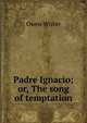 Padre Ignacio; or, The song of temptation, Owen Wister 
