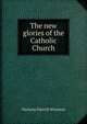 The new glories of the Catholic Church, Nicholas Patrick Wiseman 