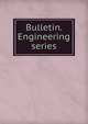 Bulletin. Engineering series, 