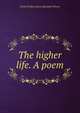The higher life. A poem, Oscar Fitallan. [from old catalo Wisner 