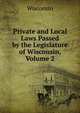 Private and Local Laws Passed by the Legislature of Wisconsin, Volume 2, Wisconsin 