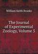 The Journal of Experimental Zoology, Volume 5, William Keith Brooks 