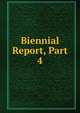 Biennial Report, Part 4, 