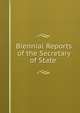 Biennial Reports of the Secretary of State ., 