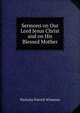 Sermons on Our Lord Jesus Christ and on His Blessed Mother, Nicholas Patrick Wiseman 