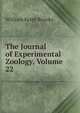 The Journal of Experimental Zoology, Volume 22, William Keith Brooks 