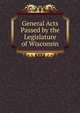 General Acts Passed by the Legislature of Wisconsin, 