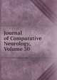 Journal of Comparative Neurology, Volume 30, 