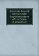 Biennial Report of the State Superintendent of the State of Wisconsin, 