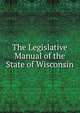 The Legislative Manual of the State of Wisconsin, 