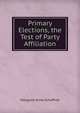 Primary Elections, the Test of Party Affiliation, Margaret Anna Schaffner 