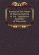 Journal of the House of Representatives of the . Legislative Assembly of Wisconsin, 