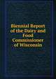 Biennial Report of the Dairy and Food Commissioner of Wisconsin, 