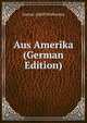 Aus Amerika (German Edition), Gustav Adolf Wislicenus 