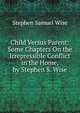 Child Versus Parent: Some Chapters On the Irrepressible Conflict in the Home, by Stephen S. Wise, Stephen Samuel Wise 