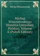Michaa Wiszniewskiego Historya Literatury Polskiej, Volume 6 (Polish Edition), Micha Wiszniewski 