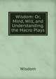 Wisdom: Or, Mind, Will, and Understanding. the Macro Plays, Wisdom 