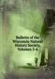 Bulletin of the Wisconsin Natural History Society, Volumes 5-6, 