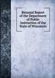 Biennial Report of the Department of Public Instruction of the State of Wisconsin, 