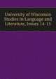 University of Wisconsin Studies in Language and Literature, Issues 14-15, 