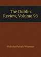 The Dublin Review, Volume 98, Nicholas Patrick Wiseman 