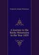 A Journey to the Rocky Mountains in the Year 1839, Frederick Adolph Wislizenus 