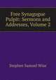 Free Synagogue Pulpit: Sermons and Addresses, Volume 2, Stephen Samuel Wise 