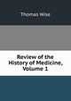 Review of the History of Medicine, Volume 1, Thomas Wise 