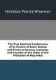 The True Spiritual Conferences of St. Francis of Sales, Bishop and Prince of Geneva, Institutor and Founder of the Order of the Visitation of Holy Mary, Nicholas Patrick Wiseman 