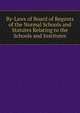 By-Laws of Board of Regents of the Normal Schools and Statutes Relating to the Schools and Institutes, 