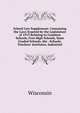 School Law Supplement: Containing the Laws Enacted by the Legislature of 1913 Relating to Common Schools, Free High Schools, State Graded Schools, the . Schools, Teachers' Institutes, Industrial, Wisconsin 