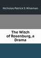 The Witch of Rosenburg, a Drama, Nicholas Patrick S. Wiseman 