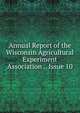 Annual Report of the Wisconsin Agricultural Experiment Association ., Issue 10, 