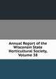 Annual Report of the Wisconsin State Horticultural Society, Volume 38, 