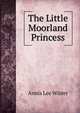 The Little Moorland Princess, Annis Lee Wister 