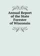 Annual Report of the State Forester of Wisconsin, 