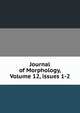 Journal of Morphology, Volume 12, issues 1-2, 