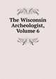 The Wisconsin Archeologist, Volume 6, 