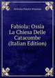 Fabiola: Ossia La Chiesa Delle Catacombe (Italian Edition), Nicholas Patrick Wiseman 